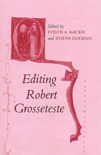 Mackie,Evelyn A. Goering,Joseph. - Editing Robert Grosseteste. Papers Given at the Thirty-Six
