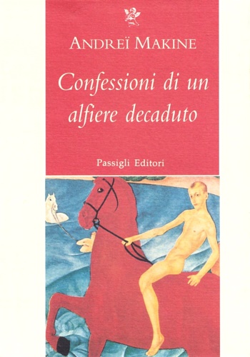 Makine, Andre. - Confessioni di un alfiere decaduto.