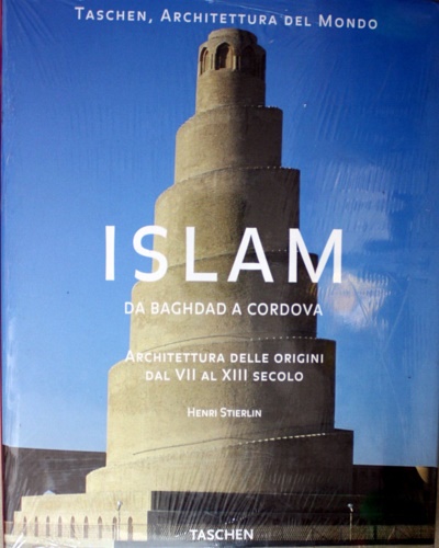 Stierlin,Henri. - Islam. Da Baghdad a Cordova. Architettura delle origini dal VII al XIII secolo.