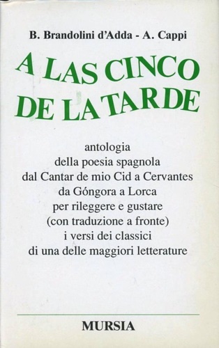 -- - A las cinco de la tarde. Antologia della poesia spagnola dal Cantar de mio Cid a Cervantes, da Gongora a Lorca per rileggere e gustare (con traduzione a fronte) i versi dei classici di una delle maggiori letteratura.