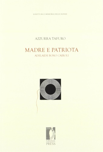 Tafuro, Azzurra. - Madre e patriota. Adelaide Bono Cairoli.