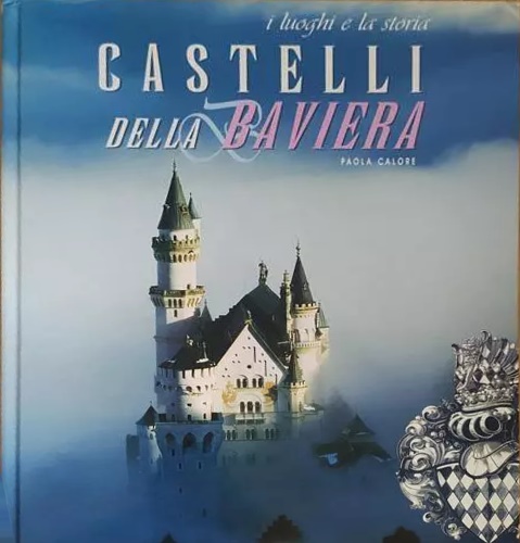 Calore,Paola. - Castelli della Baviera.