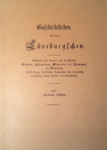 Schulze,Hermann. - Geschichtliches aus dem Lneburgschen. Geschichte der Aemter und Orts