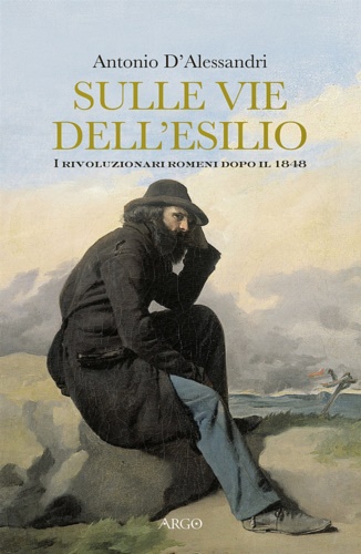 D'Alessandri,Antonio. - Sulle vie dell'esilio. I rivoluzionari romeni dopo il 1848.