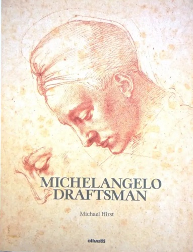 Catalogues of the Exhibition: - Michelangelo Draftsman. Vol.I: Michael Hirst, Michelangelo Draftsman;