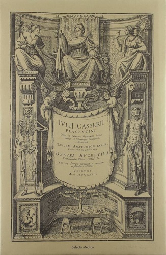  - Iulii Casserii Placentini olim in patauino gymnasio anatomiae & chirurgiae professoris celeberrimi tabulae anatomicae.