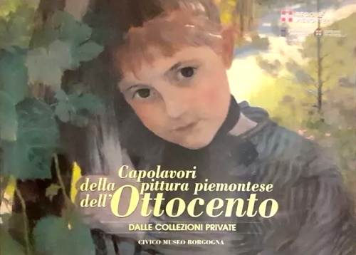 Catalogo della Mostra: - Capolavori della pittura piemontese dell'Ottocento: dalle collezioni private. Vercelli, Civico Museo Borgogn