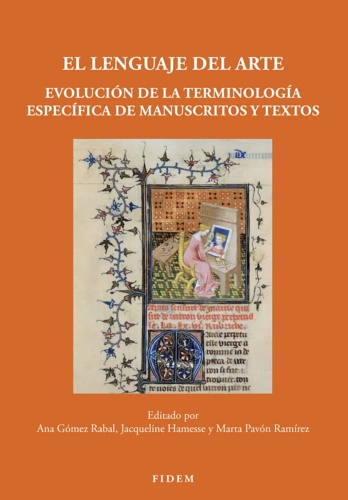 Gomez Rabal,Ana. Hamesse,Jacqueline. Pavon Ramirez,Marta. - El lenguaje del arte. Evolucion de la terminologia especifica de manuscritos y textos.
