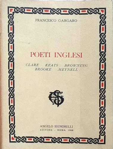 Gargaro, Francesco. - Poeti inglesi. Clare, Keats, Browning, Brooke, Meynell.