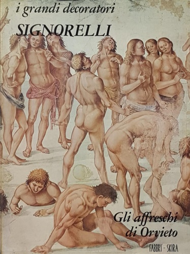Carr,Massimo. - Signorelli. Gli affreschi di Orvieto.
