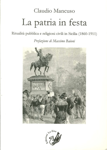 Mancuso,Claudio. - La patria in festa. Ritualit pubblica civile in Sicilia (1860-1911).