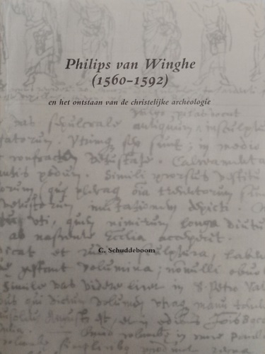 Schuddeboom, Cornelis. - Philips van Winghe (1560-1592) en het onstaan van de christelijke archeologie.