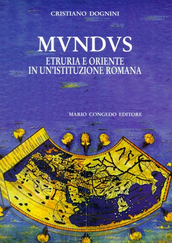 Dognini, Cristiano. - Mundus. Etruria e Oriente in un'istituzione romana.