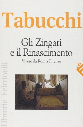 Tabucchi, Antonio. - Gli Zingari e il Rinascimento. Vivere da Rom a Firenze.