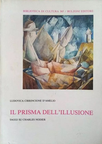 Cirrincione D'Amelio,Ludovico. - Il prisma dell' illusione. Saggi su Charles Nodier.