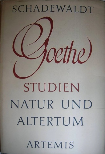 Schadewaldt,Wolfgang. - Goethestudien - Natur und Altertum.