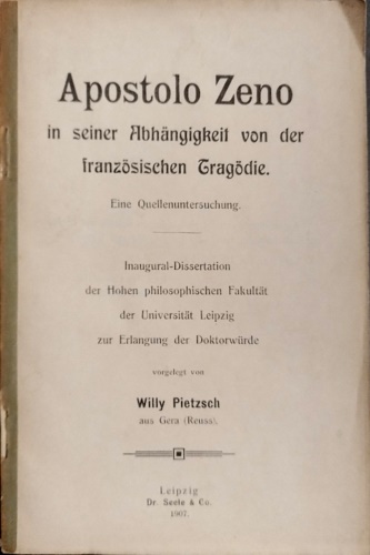 Pietzsch,Willy Carl. - Apostolo Zeno: In Seiner Abhangigkeit Von Der Franzosischen Tragodie. Inaugural dissertation der hol