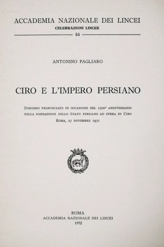 Pagliaro,Antonio. - Ciro e l'impero persiano. Discorso pronunciato in occasi