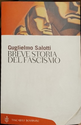 Salotti, Guglielmo. - Breve storia del fascismo.