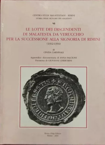Cardinali,Cinzia. - Le lotte dei discendenti di Malatesta da Verrucchio per la successione alla Signoria di Rimini (1312-1334).