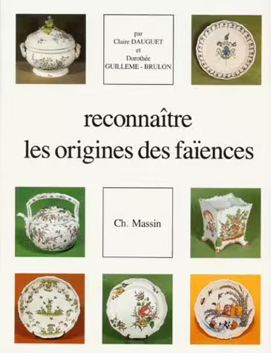 Dauguet,Claire. Guilleme-Brulon,Dorothe. - Reconnaitre les origines des faiences.