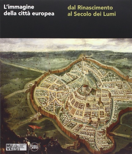  - L'immagine della citt europea dal Rinascimento al secolo dei Lumi.