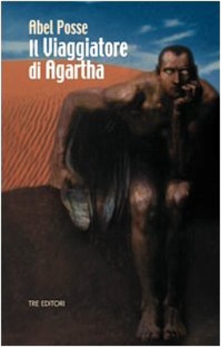 Posse, Abel. - Il viaggiatore di Agartha.
