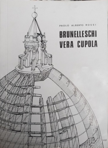 Rossi,Paolo Alberto. - Brunelleschi vera cupola.