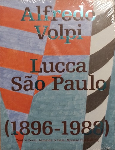 Catalogo della Mostra: - Alfredo Volpi. Lucca-So Paulo (1896-1988). Il Centro per l'arte contempor