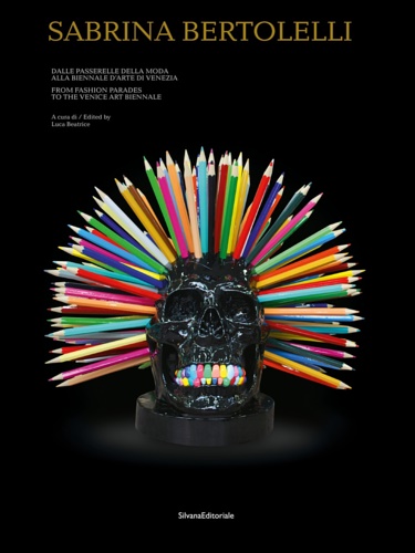 Catalogo della Mostra: - Sabrina Bertolelli. Dalle passerelle della moda alla Biennale d'Arte di Venezia.