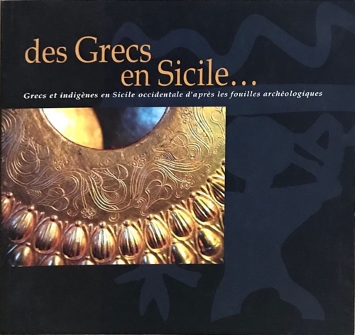 Spatafora, Francesca. Vassallo,Stfano. - Des grecs en Sicile / grecs et indignes en sicile occidentale d'aprs les fouilles archologiques : Les dcrets d'Entella et Nakon.