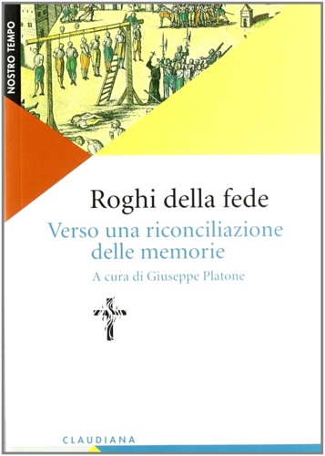 -- - Roghi della fede. Verso una riconciliazione delle memorie.