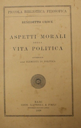 Croce,Benedetto. - Aspetti morali della vita politica. Appendice agli Elementi di Pol