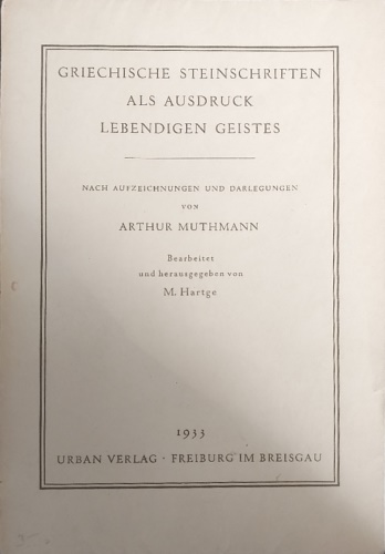 Muthmann, Arthur. - Griechische Steinschriften als Ausdruck lebendigen Geistes.
