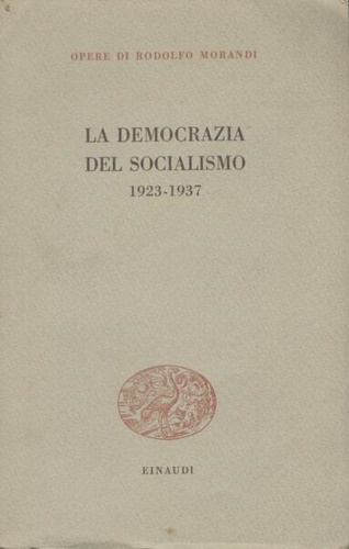 Morandi,Rodolfo. - La democrazia del socialismo 1923-1937.