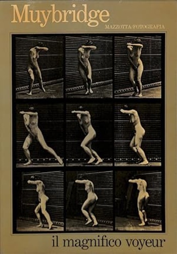 Gilardi Ando. - Muybridge. Il magnifico voyeur.
