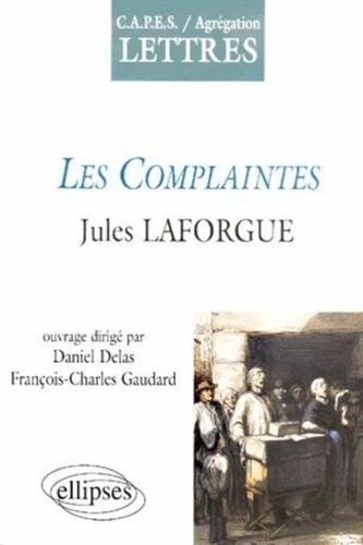 Gaudart,Franois-Charles. Delas,Daniel. (ouvrage dirig par). - Laforgue, Les Complaintes.