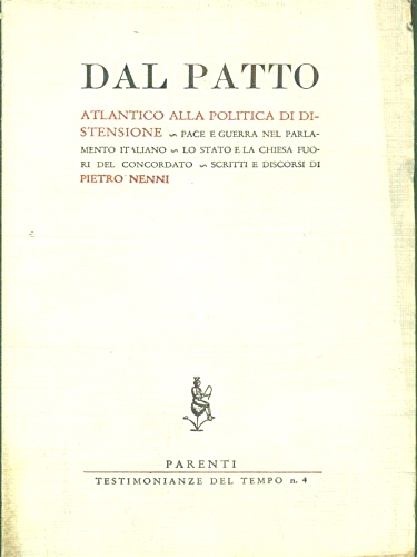 -- - Dal patto atlantico alla politica di distensione. Pace e guerra nel parlamento italiano. Lo stato e la chiesa fuori dal concordato. Scritti e discorsi di Pietro Nenni.
