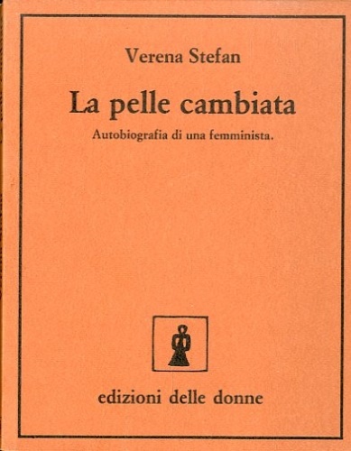 Stefan,Verena. - La pelle cambiata. Autobiografia di una femminista.