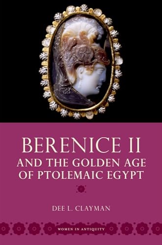 Clayman,Dee L. - Berenice II and the golden age of Ptolemaic Egypt.