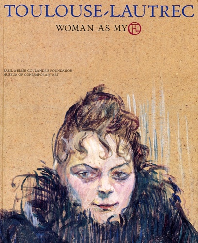 Catalogue of Exhibition: - Henri de Toulouse-Lautrec. Woman as Myth.