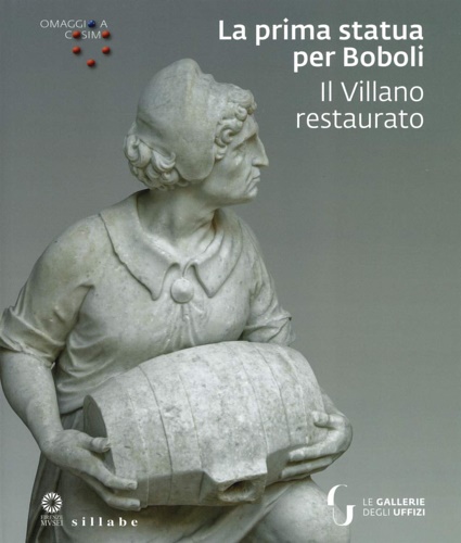 Catalogo: - Omaggio a Cosimo I. La Prima Statua per Boboli. Il villano restaurato.