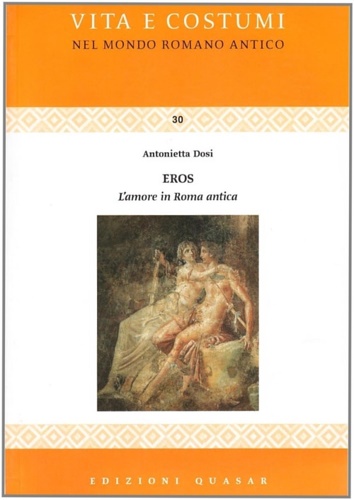 Dosi, Antonietta. - EROS. L'Amore in Roma Antica.
