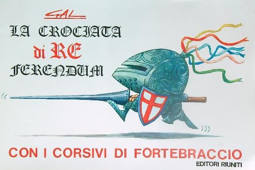Gal. - La crociata de Re Ferendum. Con i corsivi di Fortebraccio.