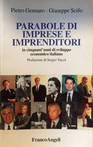 Gennaro, Pietro. - Parabole di Imprese e Imprenditori in Cinquant'Anni di Sviluppo Economico Italiano.