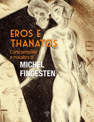 Catalogo - Eros e Thanatos L'arte sensuale e macabra di Michel Fingesten.