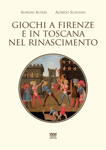 Scanzani,Alfredo. Alfredo, Alfieri. - Giochi a Firenze e in Toscana nel Rinascimento.