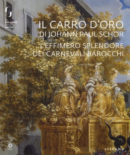 Catalogo: - Il carro d'oro di Johann Paul Schor. L'effimero splendore dei carnevali barocchi.