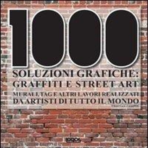 Campos, Cristian. - Mille soluzioni grafiche. Graffiti e street art.