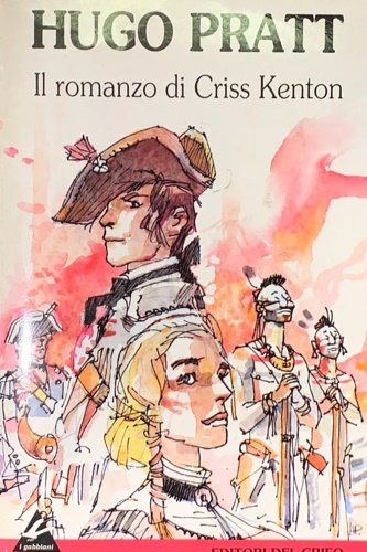 Pratt,Hugo. - Il romanzo di Criss Kenton.